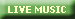 LIVE MUSIC