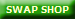 SWAP SHOP